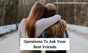 Questions To Ask Your Best Friends
