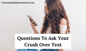 Questions To Ask Your Crush Over Text