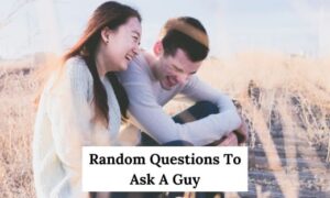 Random Questions To Ask A Guy
