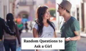 Random Questions to Ask a Girl
