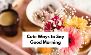 Cute Ways to Say Good Morning