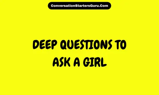 120 Deep Questions To Ask A Girl