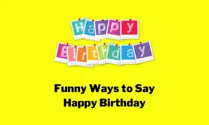Funny Ways to Say Happy Birthday