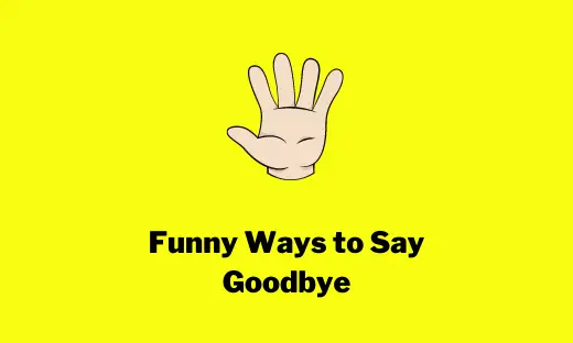 Funny Ways to Say Goodbye