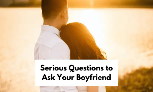 Serious Questions to Ask Your Boyfriend