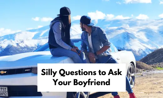 Silly Questions to Ask Your Boyfriend