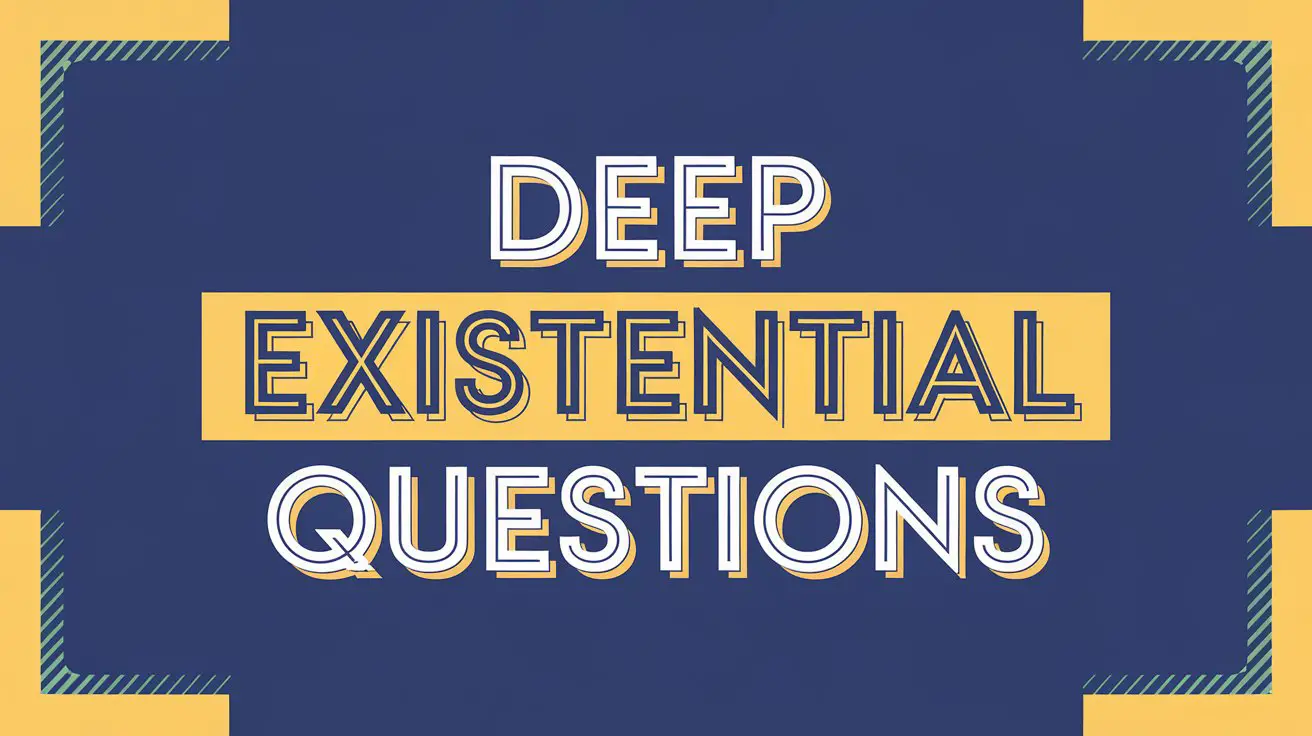 Deep Existential Questions