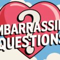 Embarrassing Questions
