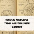 General Knowledge Trivia Questions with Answers
