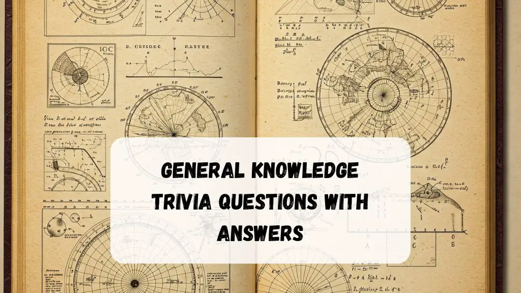 General Knowledge Trivia Questions with Answers