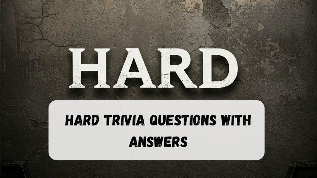 Hard Trivia Questions with Answers