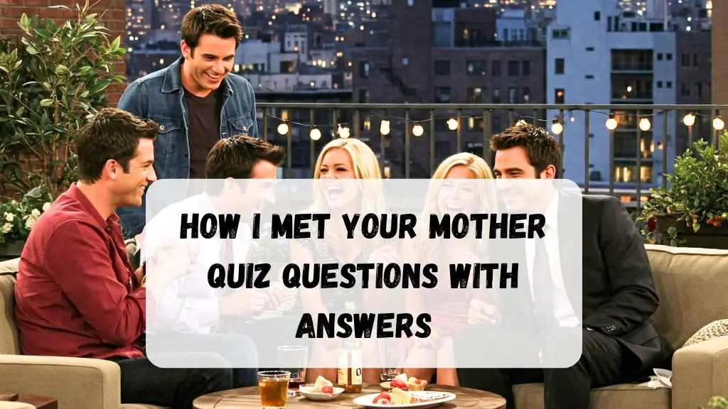How I Met Your Mother Quiz Questions with Answers
