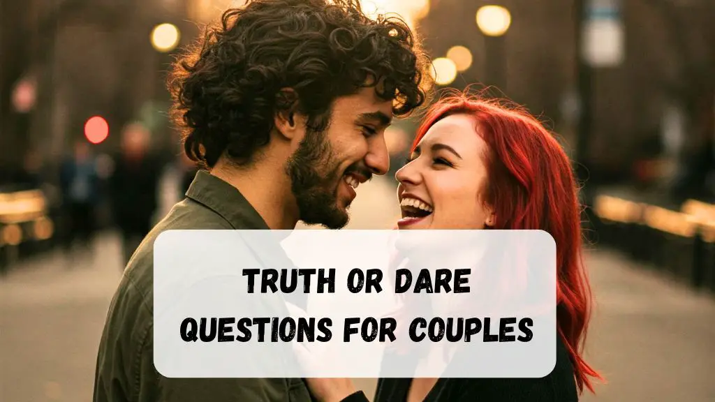 80+ Truth or Dare Questions for Couples - Spice Up Your Relationship