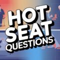 Hot Seat Questions