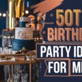 50th Birthday Party Ideas for Men