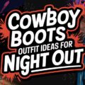 Cowboy Boots Outfit Ideas for Night Out