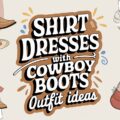Shirt Dresses with Cowboy Boots Outfits