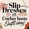 Slip Dresses with Cowboy Boots Outfit Ideas