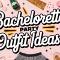 Bachelorette Party Outfit Ideas