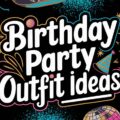 Birthday Party Outfit Ideas