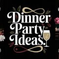 Dinner Party Ideas