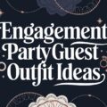 Engagement Party Guest Outfit Ideas