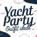 Yacht Party Outfit Ideas
