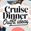 Cruise Dinner Outfit Ideas