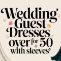 Wedding Guest Dresses for Women over 50 with Sleeves