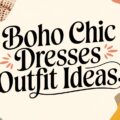 Boho Chic Dresses Outfit Ideas