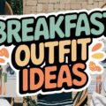 Breakfast Outfit Ideas