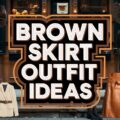 Brown Skirt Outfit Ideas