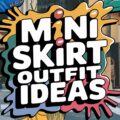 Mini Skirt Outfit Ideas