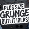 Plus Size Grunge Outfit Ideas