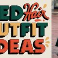 Red Hair Outfit Ideas