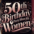 50th Birthday Party Ideas for Women