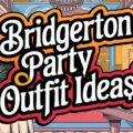 Bridgerton Party Outfit Ideas