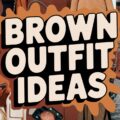 Brown Outfit Ideas