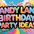 Candy Land Birthday Party Ideas
