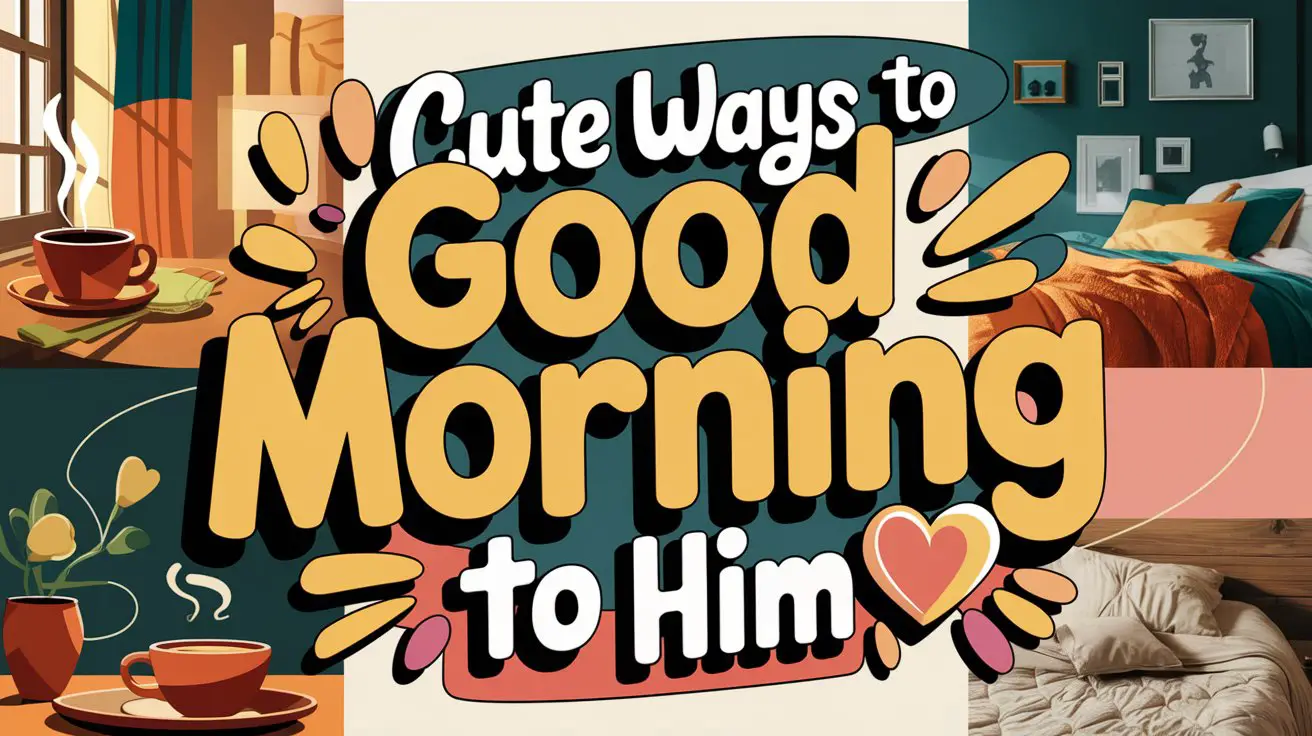 Cute Ways to Say Good Morning to Him