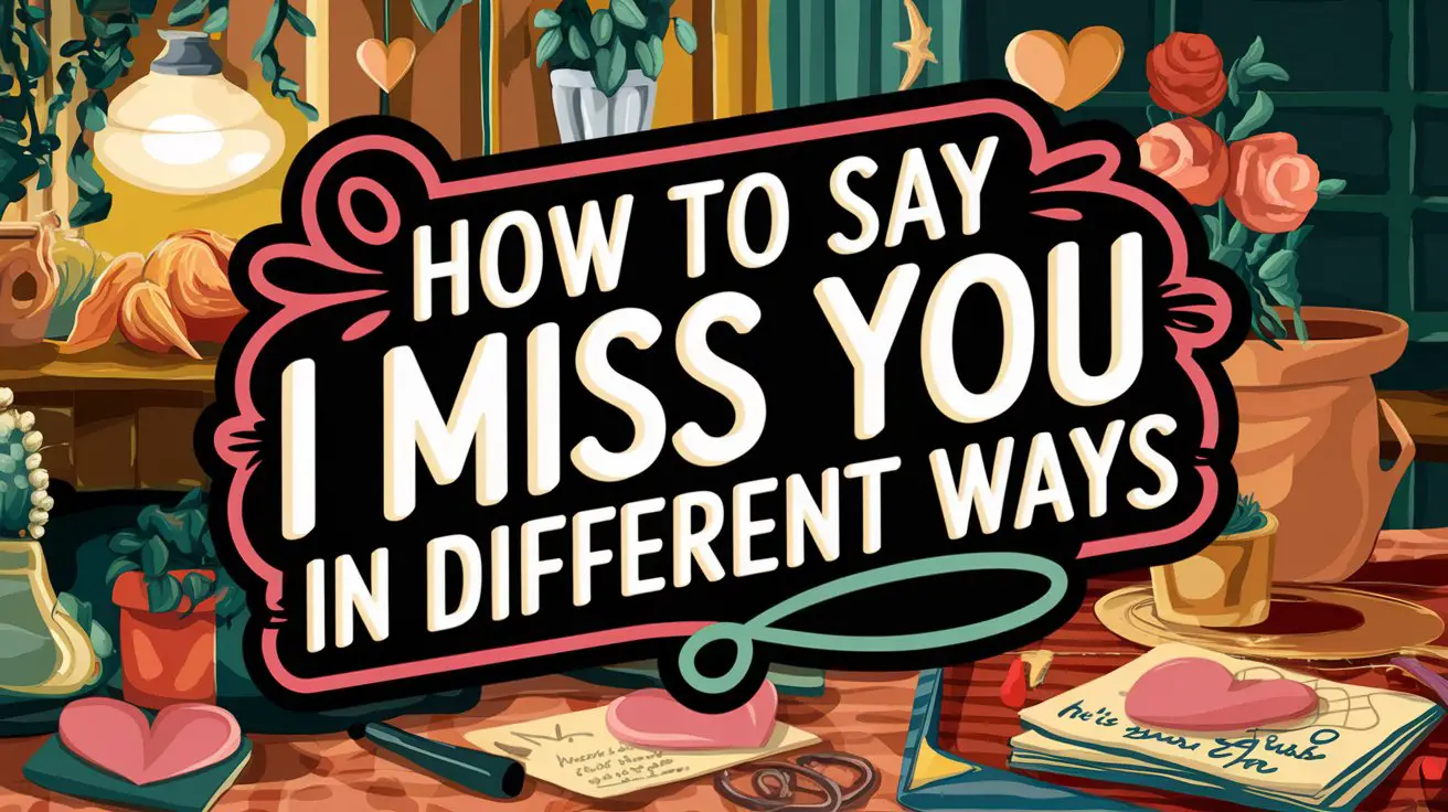 How to Say I Miss You in Different Ways