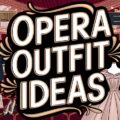 Opera Outfit Ideas