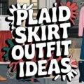 Plaid Skirt Outfit Ideas