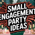 Small Engagement Party Ideas