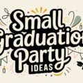 Small Graduation Party Ideas