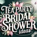 Tea Party Bridal Shower Ideas