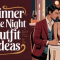 Dinner Date Night Outfit Ideas