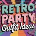 Retro Party Outfit Ideas