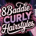 8 Baddie Curly Hairstyles