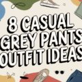8 Casual Grey Pants Outfit Ideas